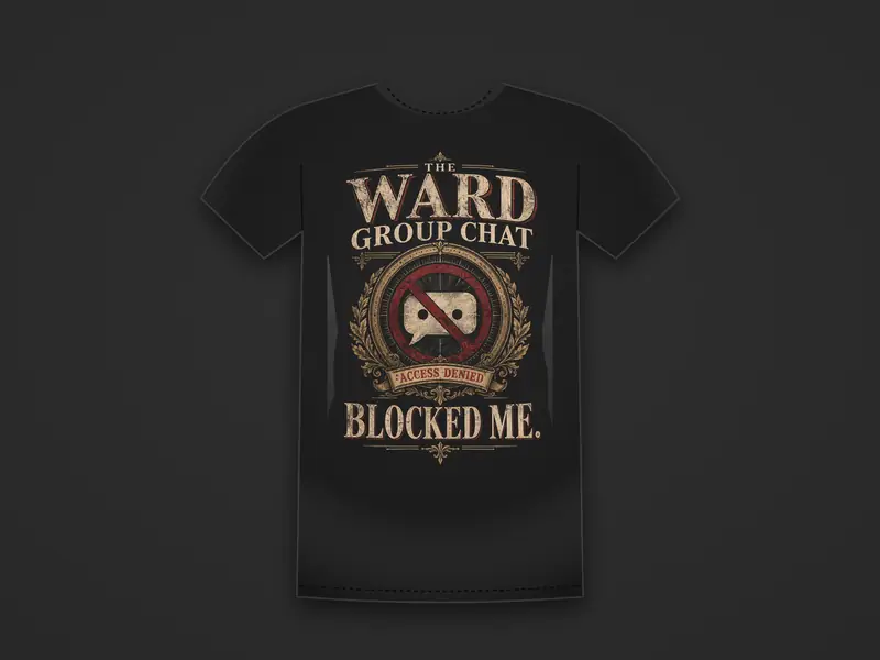 Black tee printed with a crossed-out chat bubble in a laurel crest with an Access Denied ribbon between the words The Ward Group Chat Blocked Me